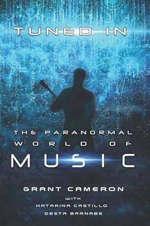 tuned in the paranormal world of music 1st edition mr grant robert cameron ,ms katarina castillo ,ms desta