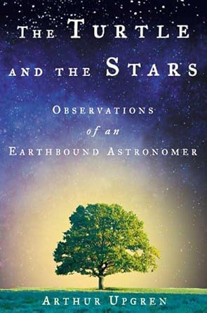 the turtle and the stars observations of an earthbound astronomer 1st edition arthur upgren 080507094x,