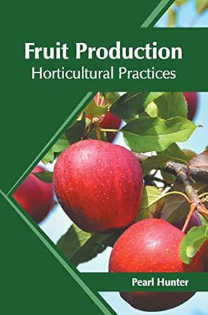 fruit production horticultural practices 1st edition pearl hunter 1682867102, 978-1682867105