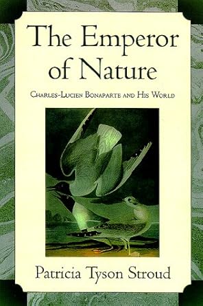 the emperor of nature charles lucien bonaparte and his world 1st edition patricia tyson stroud 0812235460,