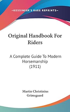 original handbook for riders a complete guide to modern horsemanship 1st edition martin christinius
