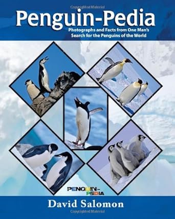 penguin pedia photographs and facts from one mans search for the penguins of the world 1st edition david