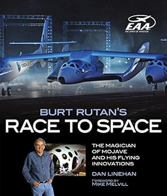 burt rutans race to space the magician of mojave and his flying innovations 1st edition dan linehan ,mike
