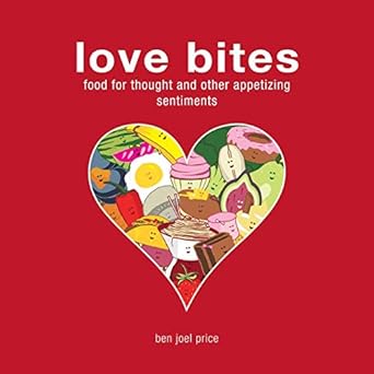 love bites food for thought and other appetizing sentiments 1st edition ben joel price 1626364044,