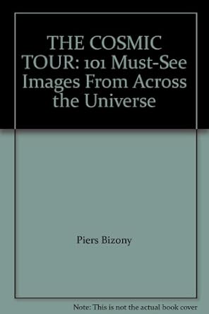 the cosmic tour 101 must see images from across the universe 1st edition piers bizony 1435132440,
