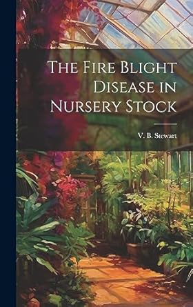 the fire blight disease in nursery stock 1st edition v b stewart 1021102474, 978-1021102478