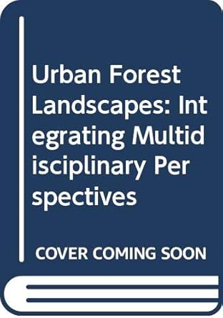 urban forest landscapes integrating multidisciplinary perspectives 1st edition gordon a bradley 0295974389,