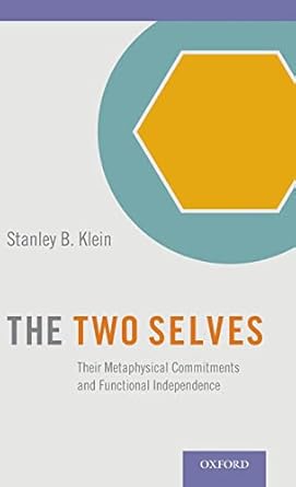 the two selves their metaphysical commitments and functional independence 1st edition stanley b klein
