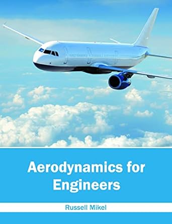 aerodynamics for engineers 1st edition russell mikel 168285230x, 978-1682852309