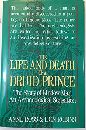 the life and death of a druid prince the story of lindow man an archaeological sensation 1st edition anne