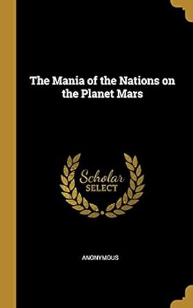 the mania of the nations on the planet mars 1st edition anonymous 1010372750, 978-1010372752