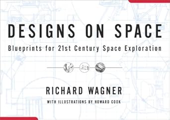 designs on space blueprints for 21st century space exploration 1st edition richard wagner ,howard cook