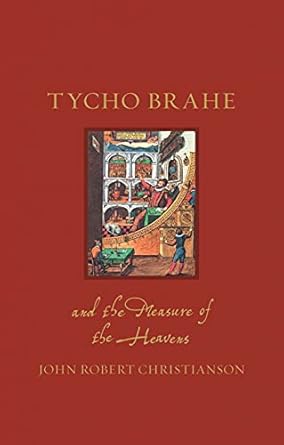 tycho brahe and the measure of the heavens 1st edition john robert christianson 1789142342, 978-1789142341