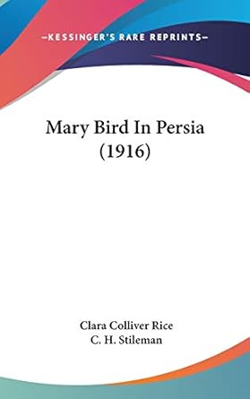 mary bird in persia 1st edition clara colliver rice ,c h stileman 143663296x, 978-1436632966