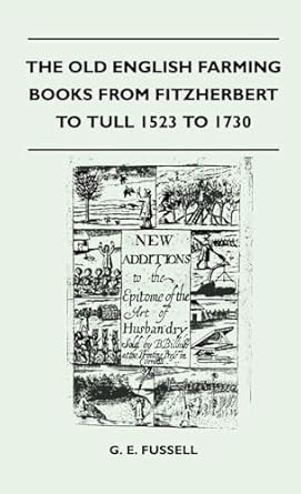 the old english farming books from fitzherbert to tull 1523 to 1730 1st edition g e fussell 1446512282,