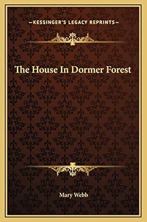 the house in dormer forest 1st edition mary webb 1169298435, 978-1169298439