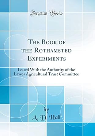 the book of the rothamsted experiments issued with the authority of the lawes agricultural trust committee