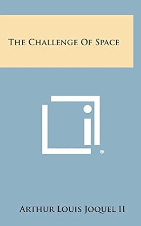 the challenge of space 1st edition arthur louis joquel ii 1258772159, 978-1258772154