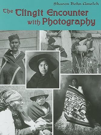 the tlingit encounter with photography 1st edition sharon bohn gmelch 1934536105, 978-1934536100