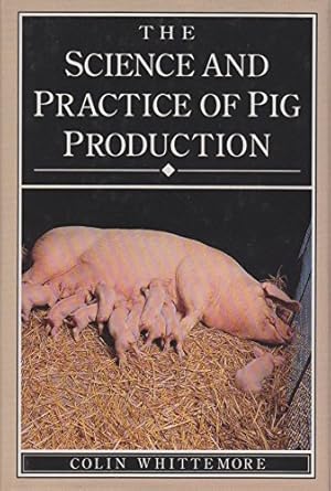 the science and practice of pig production 1st edition colin trengove whittemore 0582092205, 978-0582092204