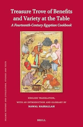 treasure trove of benefits and variety at the table a fourteenth century egyptian cookbook 1st edition