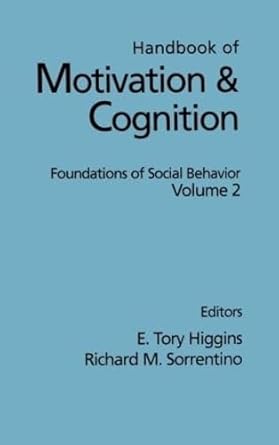 handbook of motivation and cognition volume 2 foundations of social behavior 1st edition e tory higgins