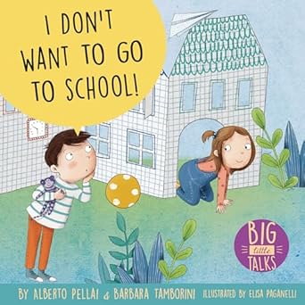 i dont want to go to school 1st edition alberto pellai ,barbara tamborini ,elisa paganelli 1433832445,
