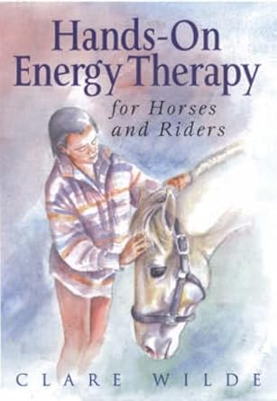 hands on energy therapy for horses and riders 1st edition clare wilde 1872119166, 978-1872119168