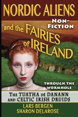nordic aliens and the fairies of ireland through the wormhole the tuatha de danann and celtic irish druids
