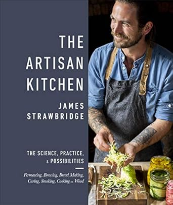 the artisan kitchen the science practice and possibilities 1st edition james strawbridge 0241399777,
