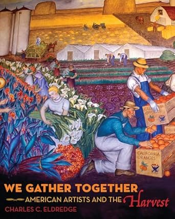we gather together american artists and the harvest 1st edition charles c eldredge 0520380312, 978-0520380318
