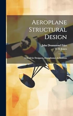 aeroplane structural design a book for designers draughtsmen and students 1st edition t h jones ,john