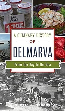 culinary history of delmarva from the bay to the sea 1st edition curtis j badger 154024704x, 978-1540247049