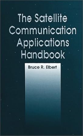 the satellite communication applications handbook 1st edition bruce r elbert 0890067813, 978-0890067819