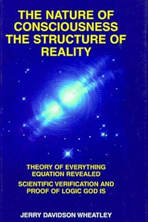 the nature of consciousness the structure of reality theory of everything equation revealed scientific