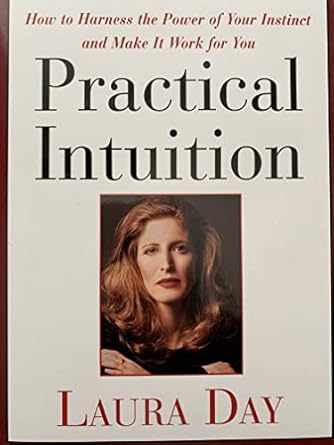 practical intuition how to harness the power of your instinct and make it work for you 1st edition laura day