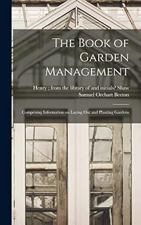the book of garden management comprising information on laying out and planting gardens 1st edition samuel