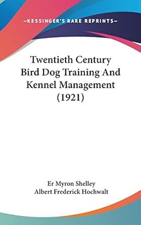 twentieth century bird dog training and kennel management 1st edition er myron shelley ,albert frederick