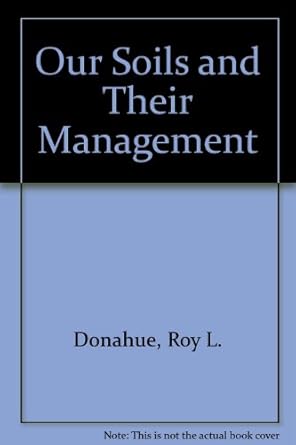 our soils and their management 1st edition roy l donahue 0813428904, 978-0813428901