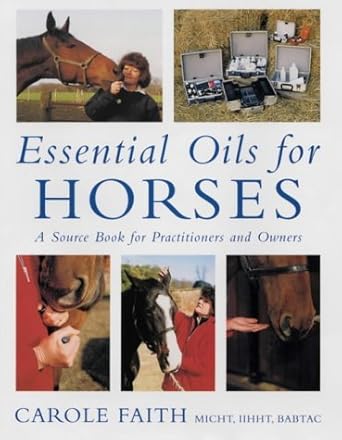 essential oils for horses a source book for owners and practitioners 1st edition carole faith 0851318460,