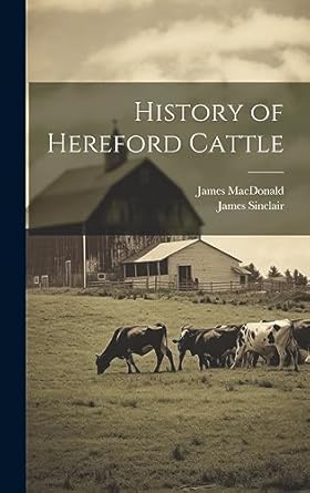 history of hereford cattle 1st edition james macdonald ,james sinclair 1019374101, 978-1019374108