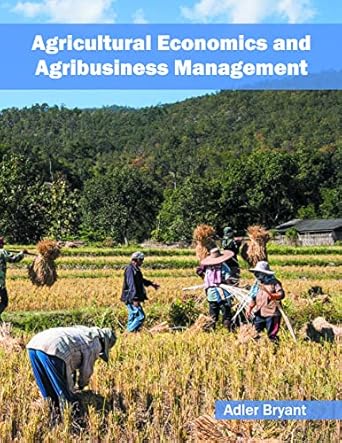 agricultural economics and agribusiness management 1st edition adler bryant 1682863395, 978-1682863398