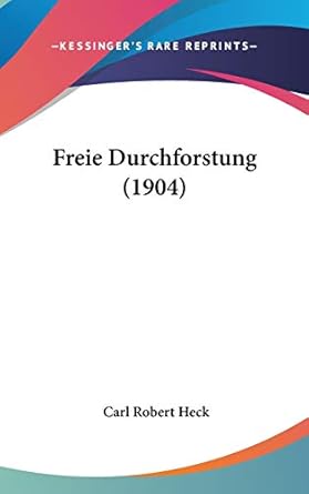 freie durchforstung 1st edition carl robert heck 143717888x, 978-1437178883
