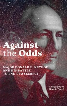 against the odds major donald e keyhoe and his battle to end ufo secrecy 1st edition linda c powell