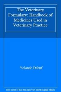 the veterinary formulary handbook of medicines used in veterinary practice 1st edition yolande debuf