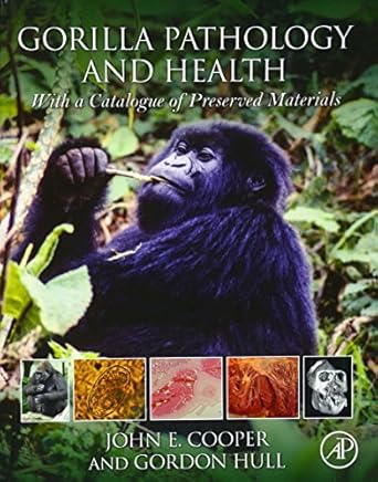 gorilla pathology and health with a catalogue of preserved materials 1st edition john e cooper ,gordon hull