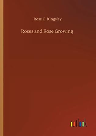 roses and rose growing 1st edition rose g kingsley 3752324872, 978-3752324877