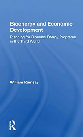 bioenergy and economic development planning for biomass energy programs in the third world 1st edition