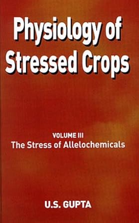 physiology of stressed crops vol 3 the stress of allelochemicals 1st edition u s gupta 1578083907,