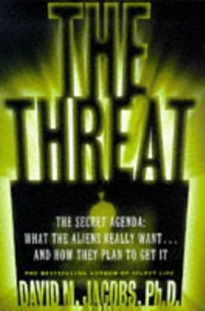 the threat the secret agenda what the aliens really want and how they plan to get it 1st edition david m